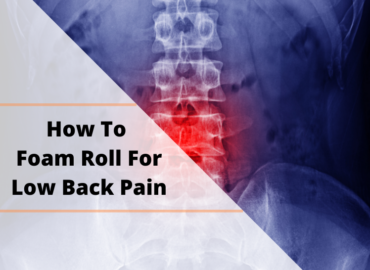 How To Foam Roll For Low Back Pain